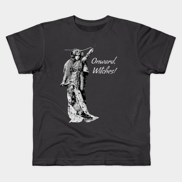 Onward, Witches! Kids T-Shirt by The Witch's Wolf